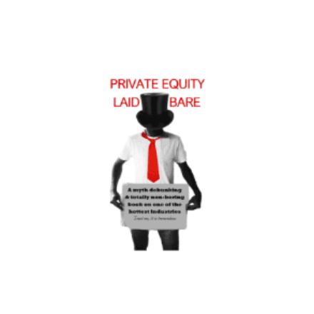 Private Equity Laid Bare 